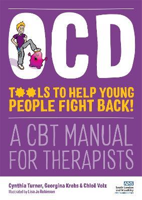 OCD - Tools to Help Young People Fight Back!: A CBT Manual for Therapists - Cynthia Turner,Chloe Volz,Georgina Krebs - cover