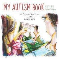 My Autism Book: A Child's Guide to their Autism Spectrum Diagnosis - Tamar Levi,Gloria Dura-Vila - cover