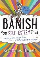 Banish Your Self-Esteem Thief: A Cognitive Behavioural Therapy Workbook on Building Positive Self-Esteem for Young People - Kate Collins-Donnelly - cover