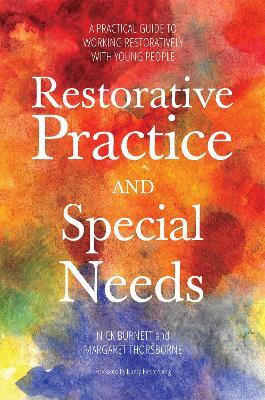 Restorative Practice and Special Needs: A Practical Guide to Working Restoratively with Young People - Nicholas Burnett,Margaret Thorsborne - cover