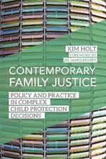 Contemporary Family Justice: Policy and Practice in Complex Child Protection Decisions