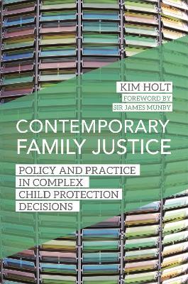 Contemporary Family Justice: Policy and Practice in Complex Child Protection Decisions - Kim Holt - cover