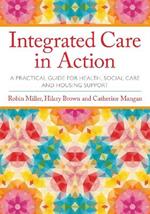 Integrated Care in Action: A Practical Guide for Health, Social Care and Housing Support