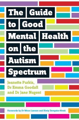 The Guide to Good Mental Health on the Autism Spectrum - Yenn Purkis,Emma Goodall,Jane Nugent - cover