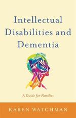 Intellectual Disabilities and Dementia: A Guide for Families