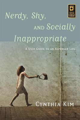 Nerdy, Shy, and Socially Inappropriate: A User Guide to an Asperger Life - Cynthia Kim - cover