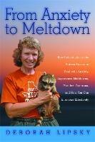 From Anxiety to Meltdown: How Individuals on the Autism Spectrum Deal with Anxiety, Experience Meltdowns, Manifest Tantrums, and How You Can Intervene Effectively - Deborah Lipsky - cover