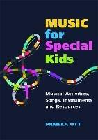 Music for Special Kids: Musical Activities, Songs, Instruments and Resources - Pamela Ott - cover