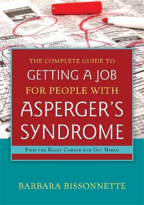 The Complete Guide to Getting a Job for People with Asperger's Syndrome: Find the Right Career and Get Hired - Barbara Bissonnette - cover