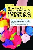 Simple Low-Cost Games and Activities for Sensorimotor Learning: A Sourcebook of Ideas for Young Children Including Those with Autism, ADHD, Sensory Processing Disorder, and Other Learning Differences - Elizabeth A Kurtz - cover
