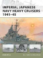 Imperial Japanese Navy Heavy Cruisers 1941–45 - Mark Stille - cover