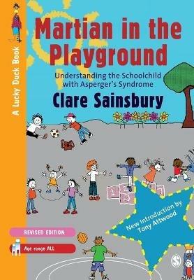 Martian in the Playground: Understanding the Schoolchild with Asperger's Syndrome - Clare Sainsbury - cover