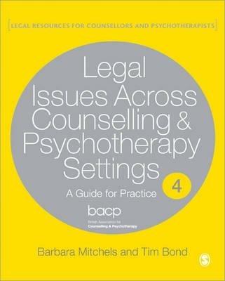 Legal Issues Across Counselling & Psychotherapy Settings: A Guide for Practice - Barbara Mitchels,Tim Bond - cover