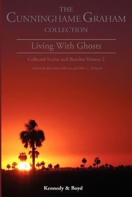 Living with Ghosts: Collected Stories and Sketches - R. B. Cunninghame Graham - cover