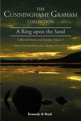 A Ring Upon the Sand: Collected Stories and Sketches - R. B. Cunninghame Graham - cover