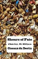 Shears of Fate / Ciseaux du Destin - Charles Moore Wilson - cover