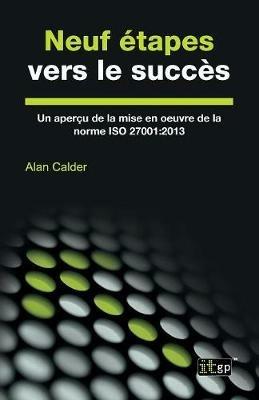 Neuf etapes vers le succes: Un apercu de la mise en oeuvre de la norme ISO 27001:2013 - Alan Calder - cover