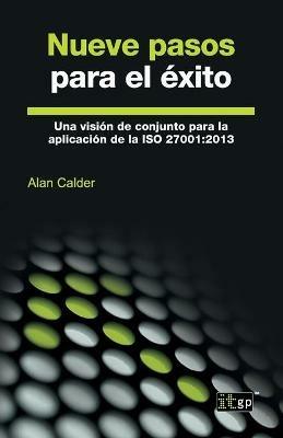 Nueve pasos para el exito: Una vision de conjunto para la aplicacion de la ISO 27001:2013 - Alan Calder - cover