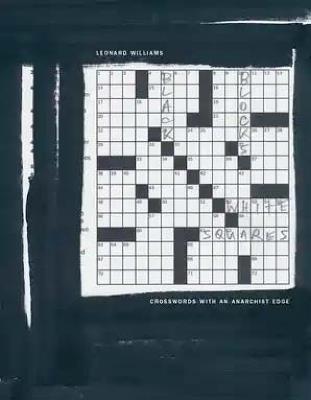 Black Blocks, White Squares: Crosswords With An Anarchist Edge - Leonard Williams - cover