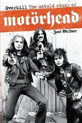 Overkill: The Untold Story of Motorhead - Joel McIver - cover