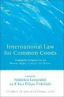 International Law for Common Goods: Normative Perspectives on Human Rights, Culture and Nature