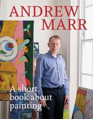 A Short Book About Painting - Andrew Marr - cover