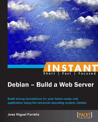 Instant Debian: Build a Web Server - Jose Miguel Parrella - cover