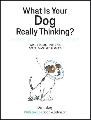 What Is Your Dog Really Thinking?: Funny Advice and Hilarious Cartoons to Help You Understand What Your Dog is Trying to Tell You - Sophie Johnson - cover