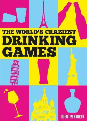 The World's Craziest Drinking Games - Quentin Parker - cover