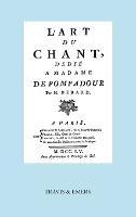 L'Art Du Chant, Dedie a Madame de Pompadour. (Facsimile of 1755 Edition).