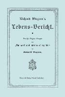 Richard Wagner's Lebens-Bericht. Deutsche Original-Ausgabe Von the Work and Mission of My Life by Richard Wagner. Facsimile of 1884 Edition, in German - Richard Wagner - cover