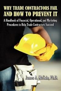 Why Trade Contractors Fail and How to Prevent It - James A McCain - cover