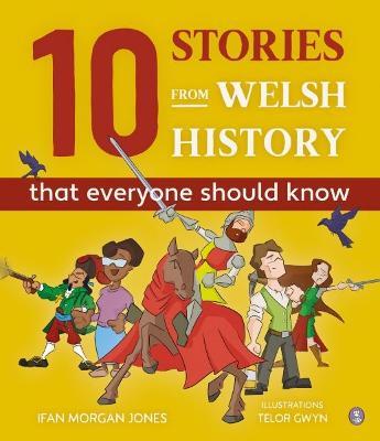 10 Stories from Welsh History (That Everyone Should Know) - Ifan Morgan Jones - cover