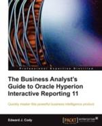 The Business Analyst's Guide to Oracle Hyperion Interactive Reporting 11