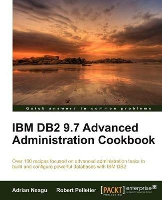 IBM DB2 9.7 Advanced Administration Cookbook - Adrian Neagu,Robert Pelletier - cover