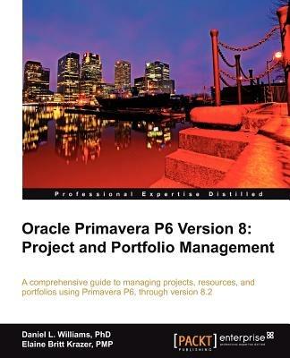 Oracle Primavera P6 Version 8: Project and Portfolio Management - Daniel Williams,Elaine Britt Krazer - cover