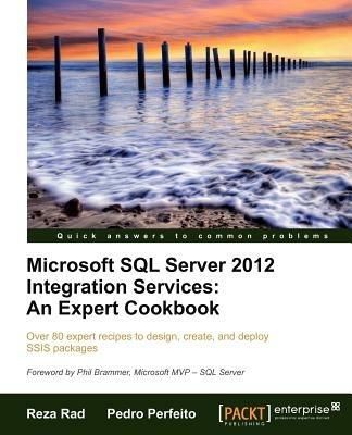 Microsoft SQL Server 2012 Integration Services: An Expert Cookbook - Reza Rad,Pedro Perfeito - cover