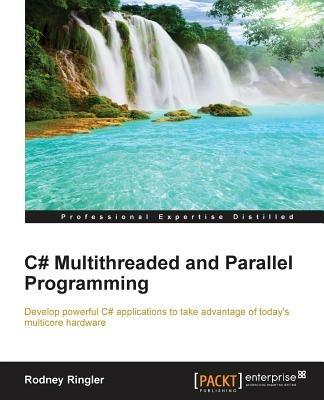 C# Multithreaded and Parallel Programming: C# Multithreaded and Parallel Programming - Rodney Ringler,Gaston C. Hillar - cover