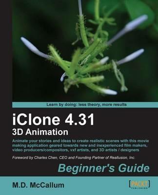 iClone 4.31 3D Animation Beginner's Guide - M.D. McCallum - cover