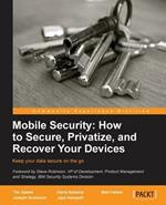 Mobile Security: How to Secure, Privatize, and Recover Your Devices