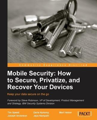 Mobile Security: How to Secure, Privatize, and Recover Your Devices - Tim Speed,Darla Nykamp,Mari Heiser - cover