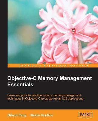 Objective-C Memory Management Essentials - Gibson Tang,Maxim Vasilkov - cover