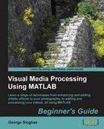 Visual Media Processing Using Matlab Beginner's Guide