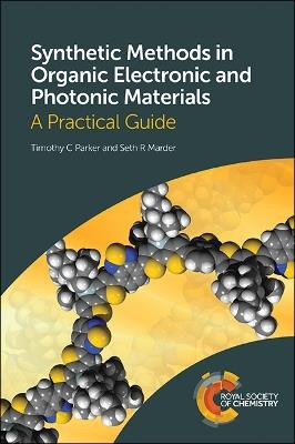 Synthetic Methods in Organic Electronic and Photonic Materials: A Practical Guide - Timothy Parker,Seth Marder - cover
