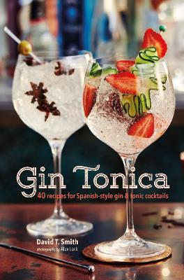 Gin Tonica: 40 Recipes for Spanish-Style Gin and Tonic Cocktails - David T. Smith - cover