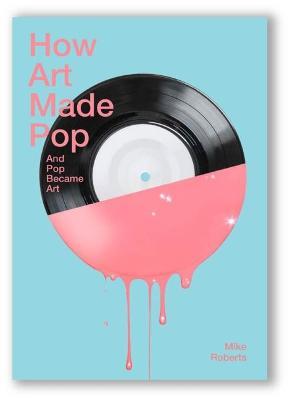 How Art Made Pop - Mike Roberts - cover