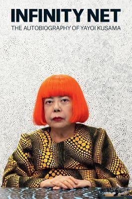 Infinity Net: The Autobiography of Yayoi Kusama - Yayoi Kusama - cover