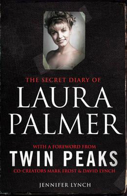 The Secret Diary of Laura Palmer: the gripping must-read for Twin Peaks fans - Jennifer Lynch - cover