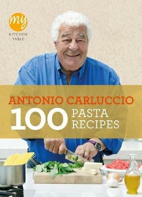 My Kitchen Table: 100 Pasta Recipes - Antonio Carluccio - cover