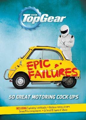 Top Gear: Epic Failures: 50 Great Motoring Cock-Ups - Richard Porter - cover